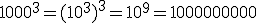 1000^3=(10^3)^3=10^9=1 000 000 000 